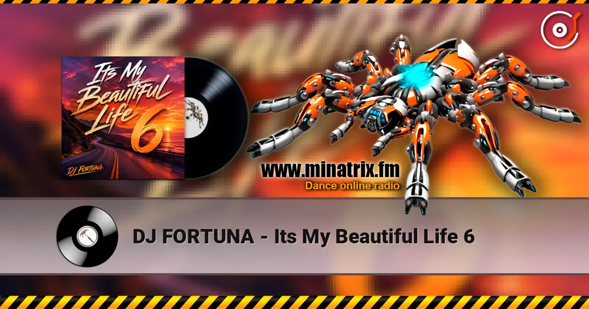 DJ FORTUNA - Its My Beautiful Life 6 online in hoher Qualität hören | Minatrix.FM