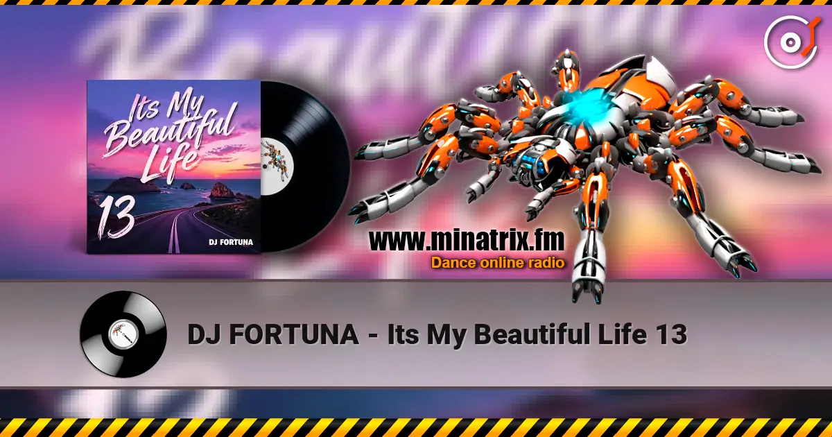 DJ FORTUNA - Its My Beautiful Life 13 online in hoher Qualität hören | Minatrix.FM