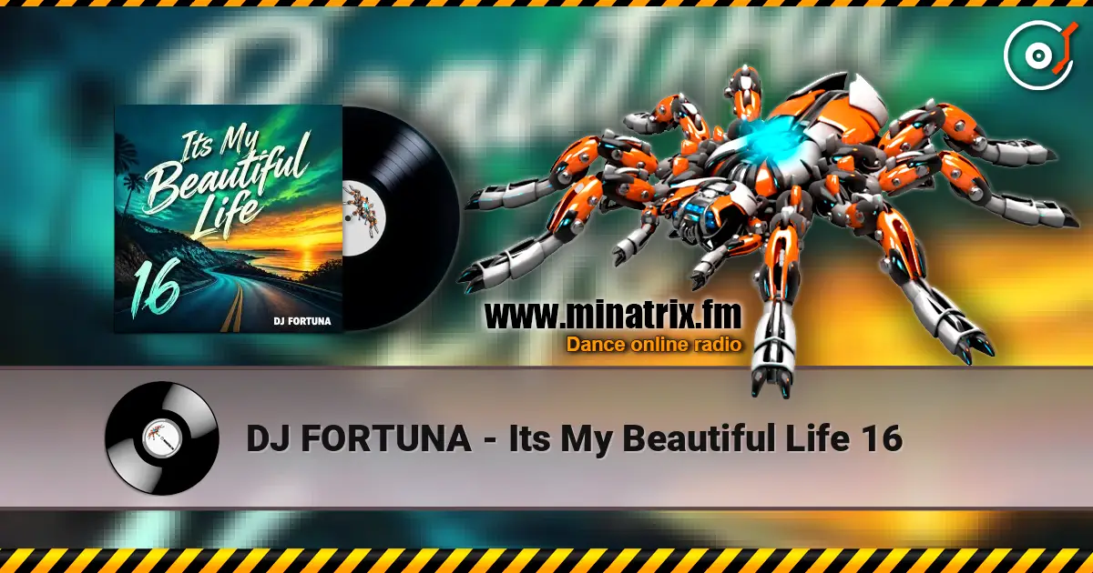 DJ FORTUNA - Its My Beautiful Life 16 online in hoher Qualität hören | Minatrix.FM