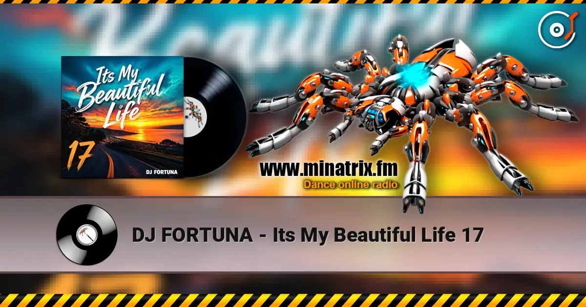 DJ FORTUNA - Its My Beautiful Life 17 online in hoher Qualität hören | Minatrix.FM