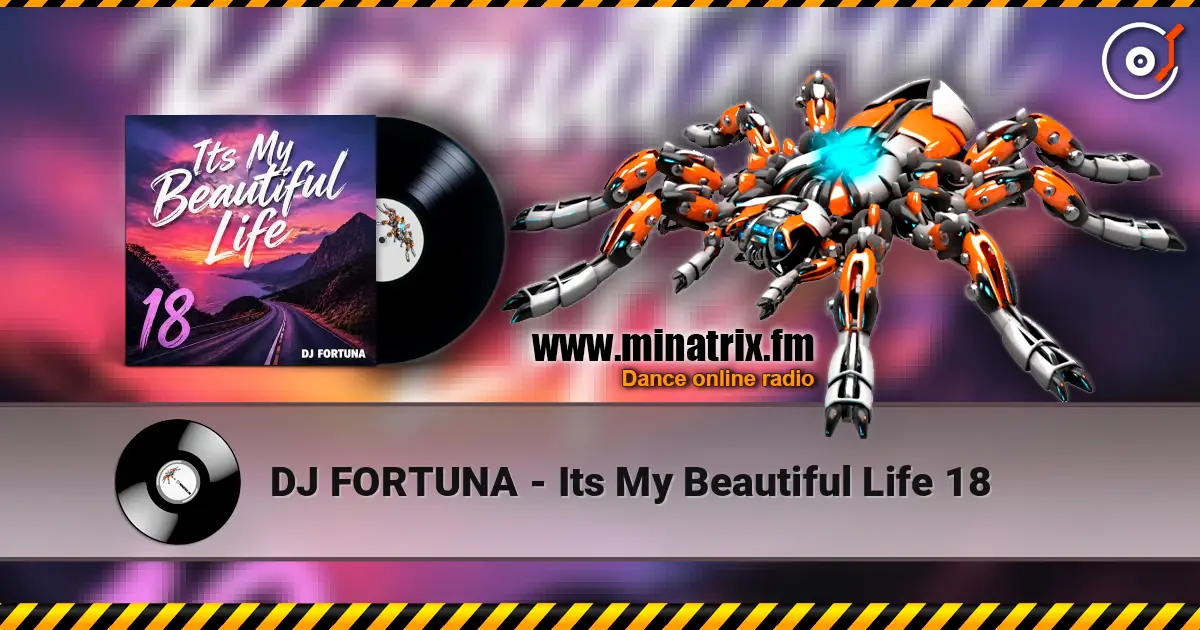 DJ FORTUNA - Its My Beautiful Life 18 online in hoher Qualität hören | Minatrix.FM