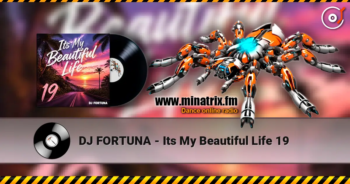 DJ FORTUNA - Its My Beautiful Life 19 online in hoher Qualität hören | Minatrix.FM