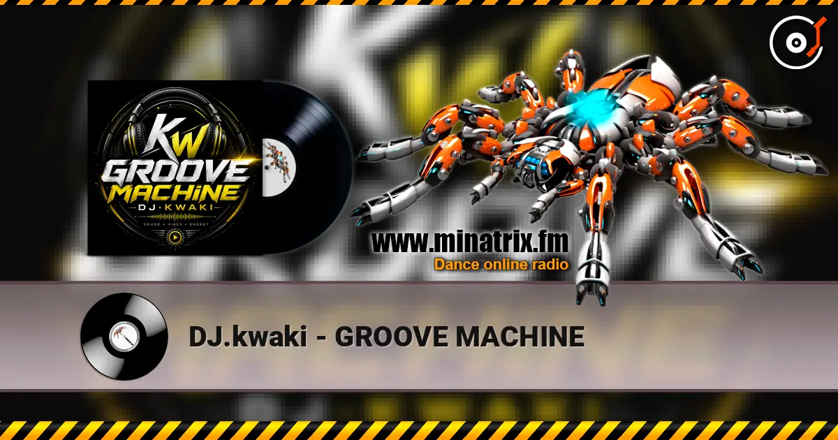 DJ.kwaki - GROOVE MACHINE online in hoher Qualität hören | Minatrix.FM