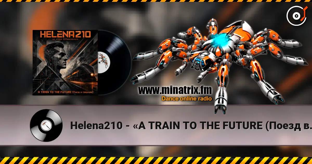Helena210 - «A TRAIN TO THE FUTURE (Поезд в грядущее)» online in hoher Qualität hören | Minatrix.FM
