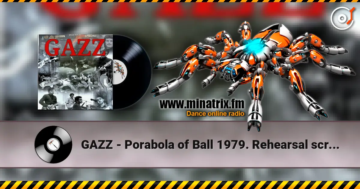 GAZZ - Porabola of Ball 1979. Rehearsal scratch demo. Restored and remastered 2026 online in hoher Qualität hören | Minatrix.FM
