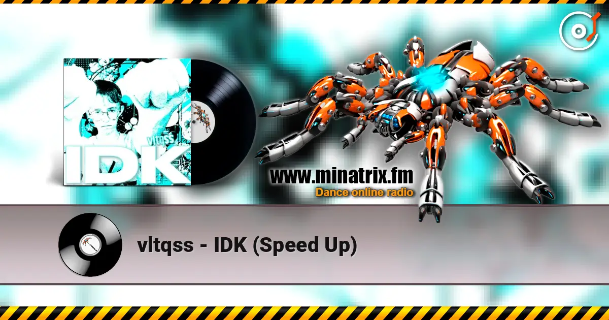 vltqss - IDK (Speed Up) online in hoher Qualität hören | Minatrix.FM