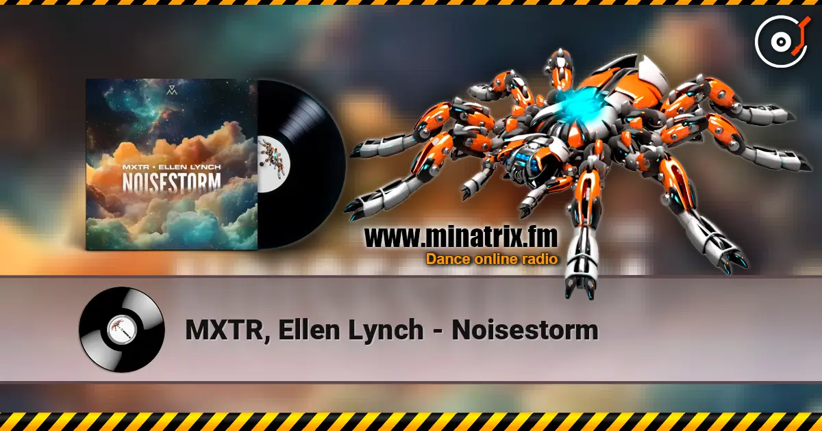 MXTR, Ellen Lynch - Noisestorm online in hoher Qualität hören | Minatrix.FM