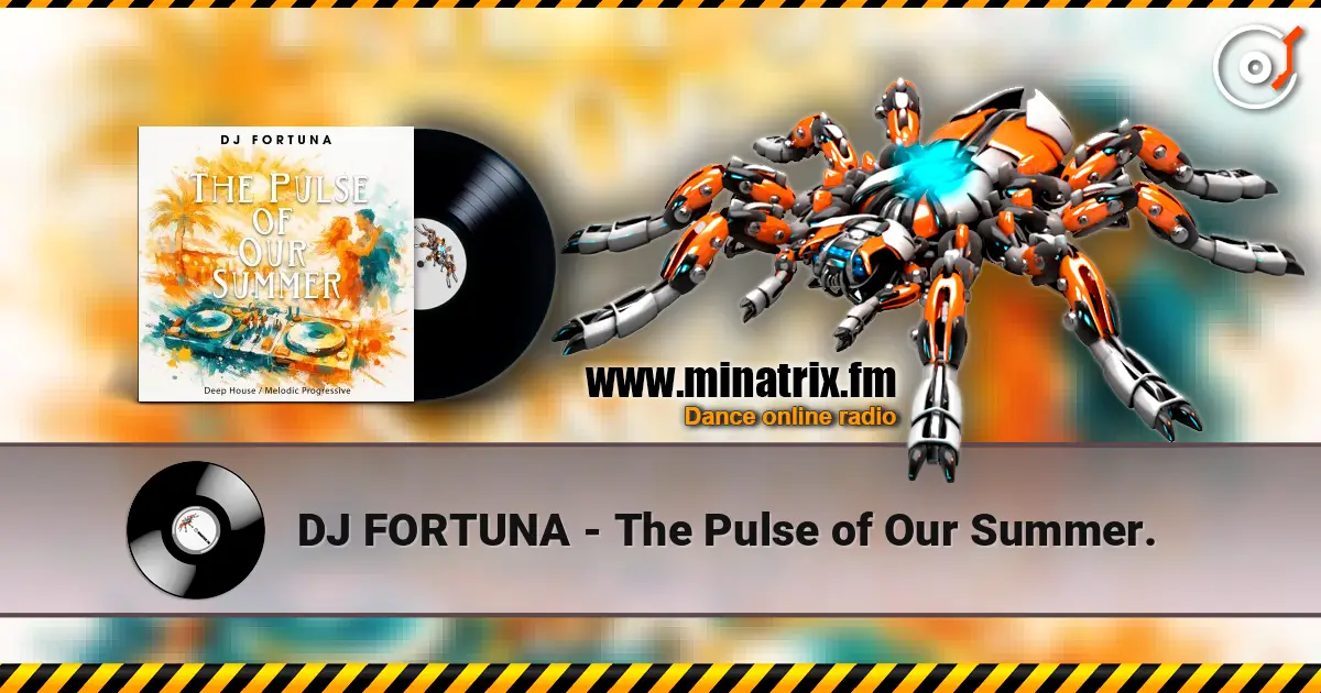 DJ FORTUNA - The Pulse of Our Summer. online in hoher Qualität hören | Minatrix.FM