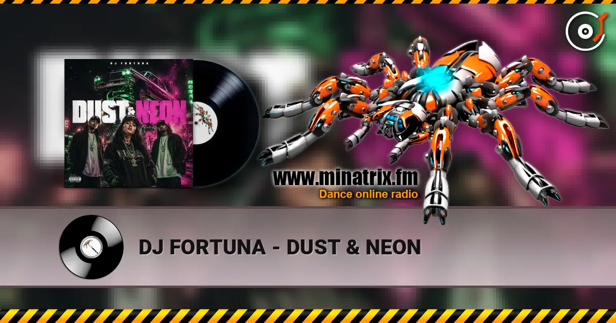 DJ FORTUNA - DUST & NEON online in hoher Qualität hören | Minatrix.FM