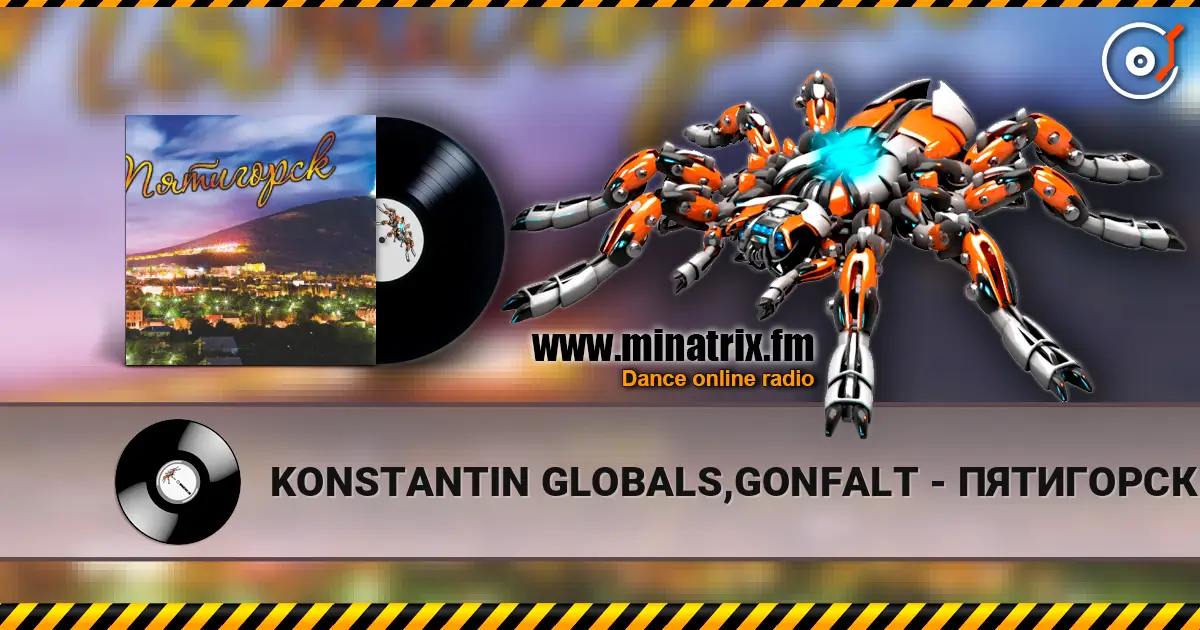 KONSTANTIN GLOBALS,GONFALT - ПЯТИГОРСК online in hoher Qualität hören | Minatrix.FM