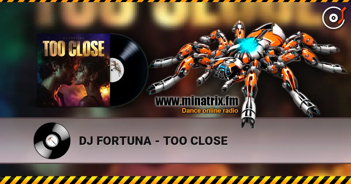 DJ FORTUNA - TOO CLOSE online in hoher Qualität hören | Minatrix.FM