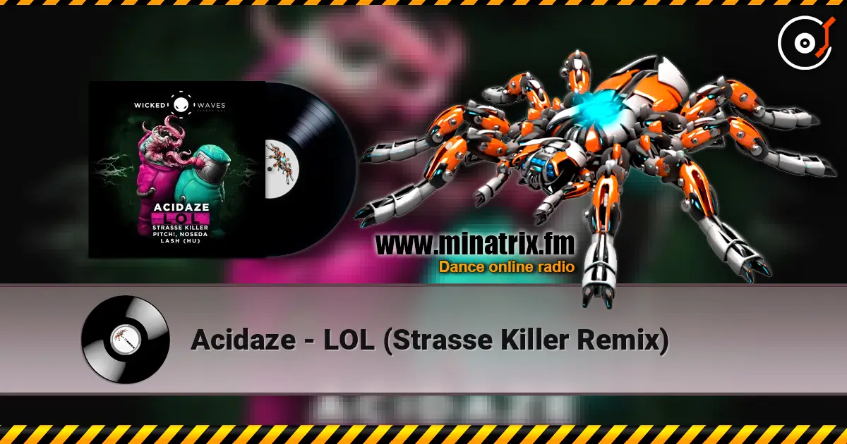 Acidaze - LOL (Strasse Killer Remix) online in hoher Qualität hören | Minatrix.FM