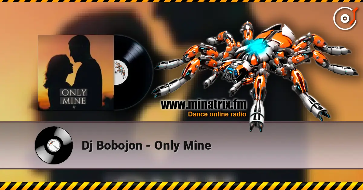 Dj Bobojon - Only Mine online in hoher Qualität hören | Minatrix.FM