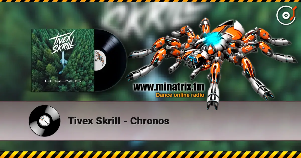 Tivex Skrill - Chronos online in hoher Qualität hören | Minatrix.FM