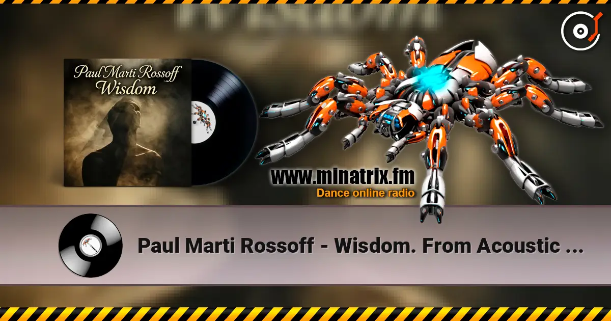 Paul Marti Rossoff - Wisdom. From Acoustic 1980 to Epic 2019. Re-recorded with overdubbing 2019 online in hoher Qualität hören | Minatrix.FM