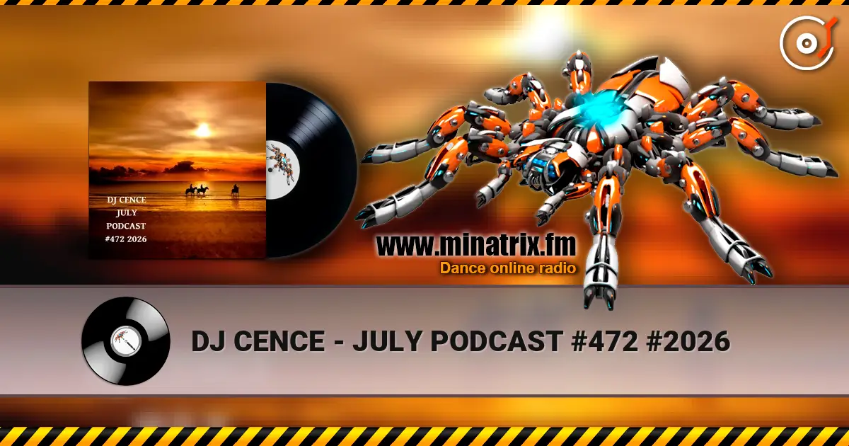 DJ CENCE - JULY PODCAST #472 #2026 online in hoher Qualität hören | Minatrix.FM