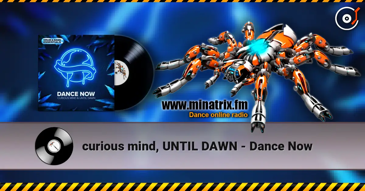 curious mind, UNTIL DAWN - Dance Now online in hoher Qualität hören | Minatrix.FM