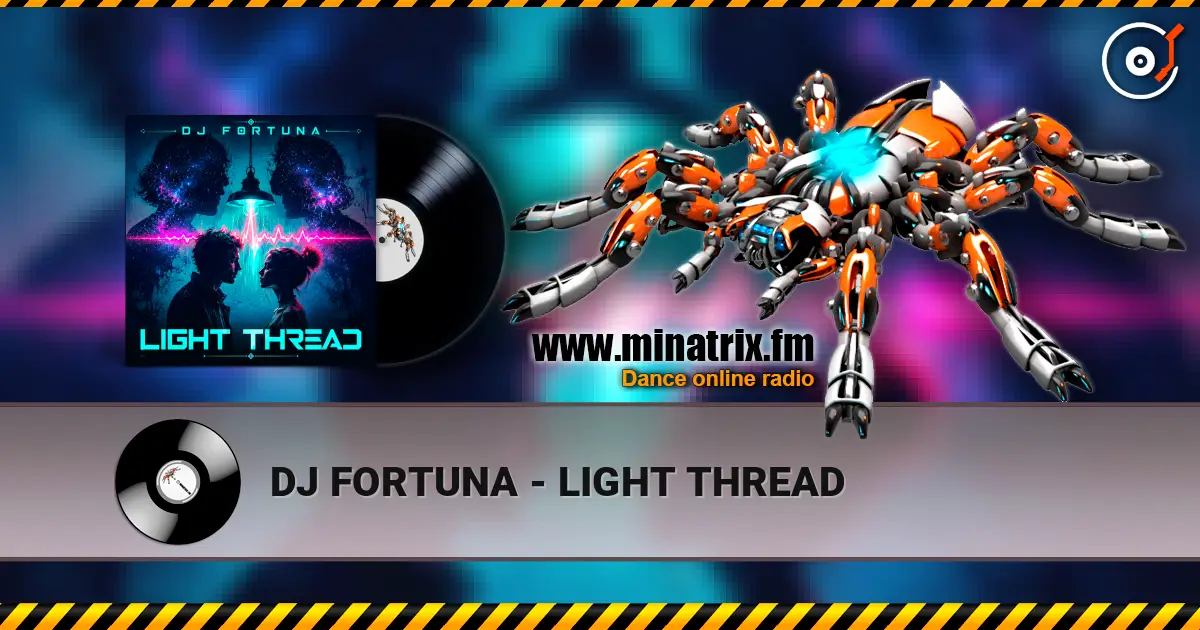 DJ FORTUNA - LIGHT THREAD online in hoher Qualität hören | Minatrix.FM