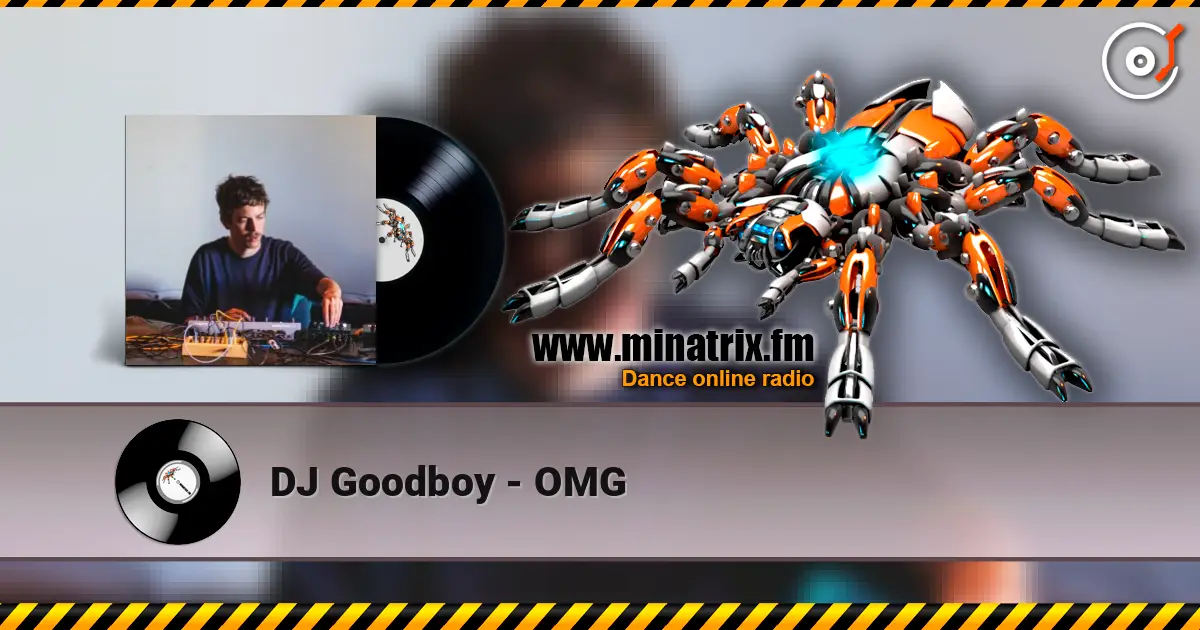 DJ Goodboy - OMG online in hoher Qualität hören | Minatrix.FM