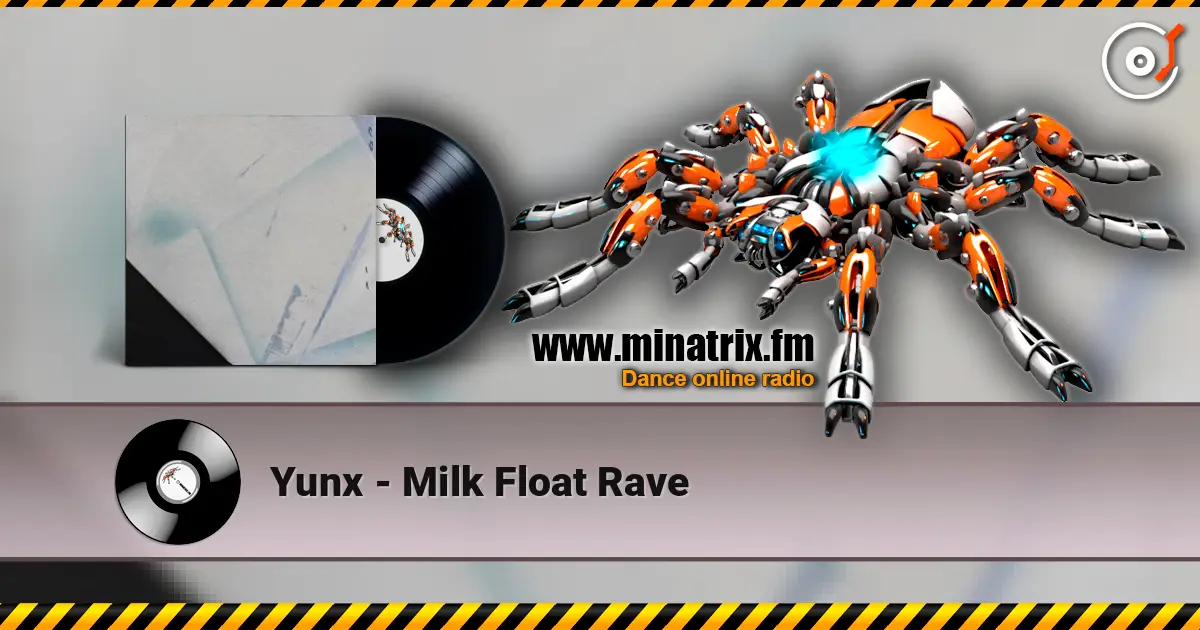 Yunx - Milk Float Rave online in hoher Qualität hören | Minatrix.FM