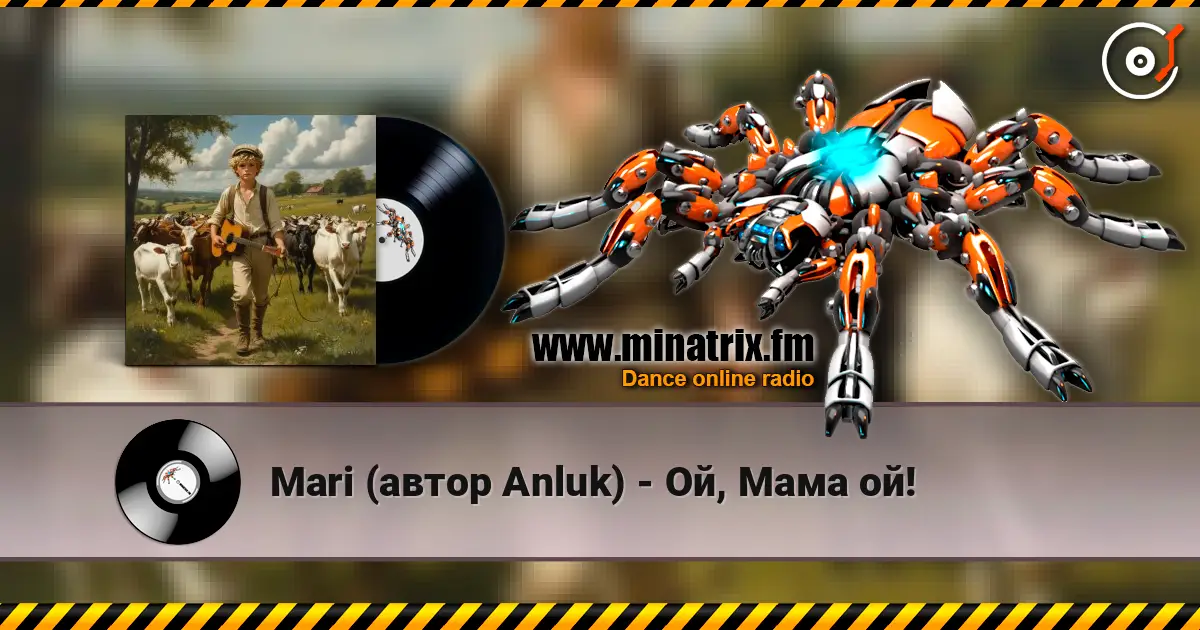Mari (автор Anluk) - Ой, Мама ой! online in hoher Qualität hören | Minatrix.FM