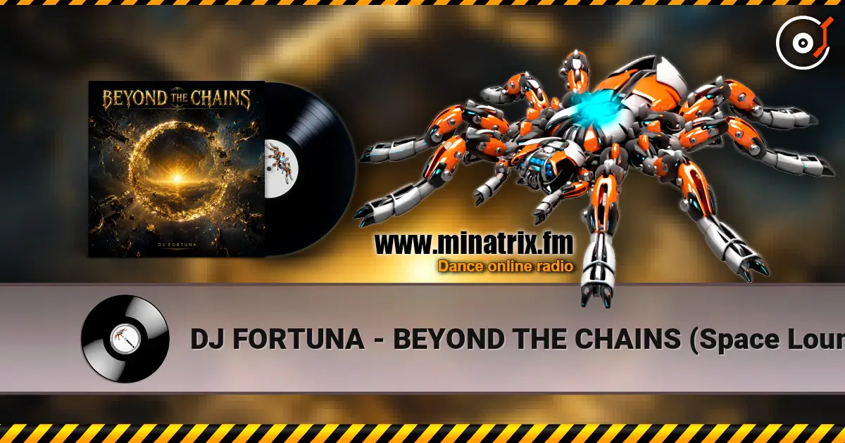 DJ FORTUNA - BEYOND THE CHAINS  (Space Lounge Mix) online in hoher Qualität hören | Minatrix.FM