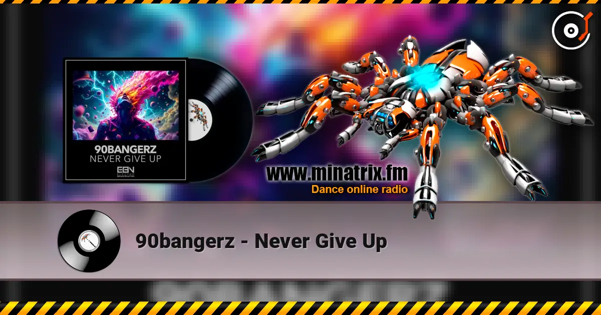 90bangerz - Never Give Up online in hoher Qualität hören | Minatrix.FM
