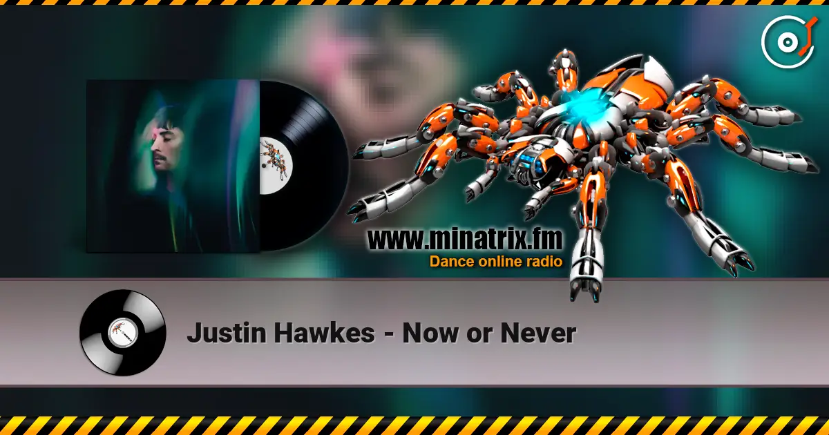 Justin Hawkes - Now or Never online in hoher Qualität hören | Minatrix.FM