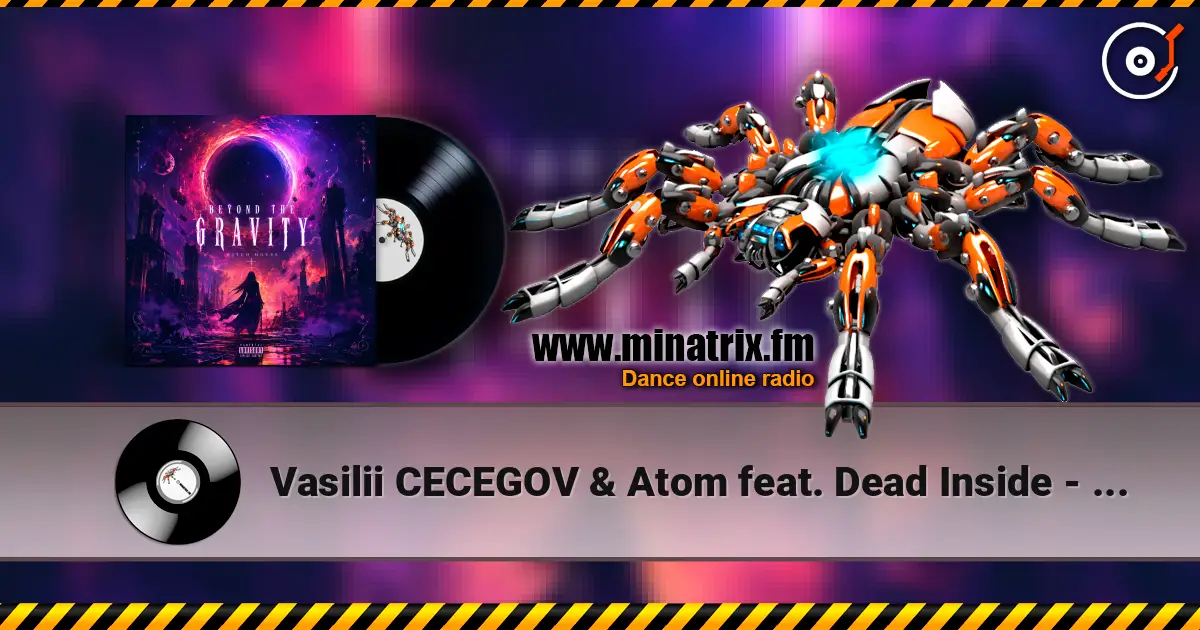 Vasilii CECEGOV & Atom feat. Dead Inside - Beyond the Gravity online in hoher Qualität hören | Minatrix.FM