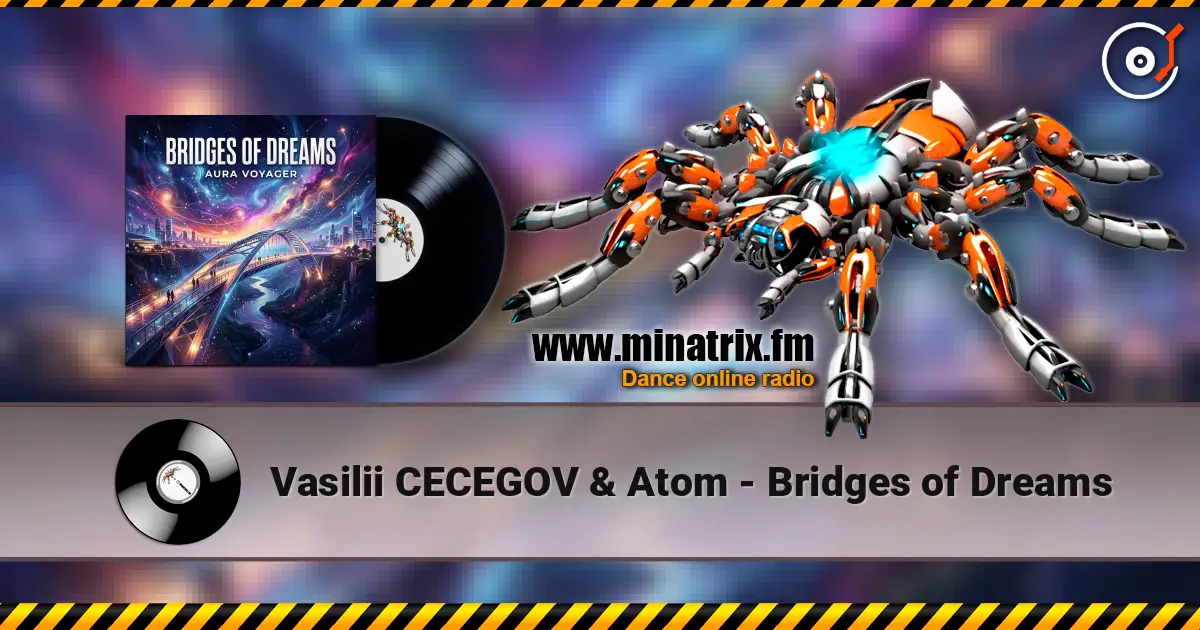 Vasilii CECEGOV & Atom - Bridges of Dreams online in hoher Qualität hören | Minatrix.FM