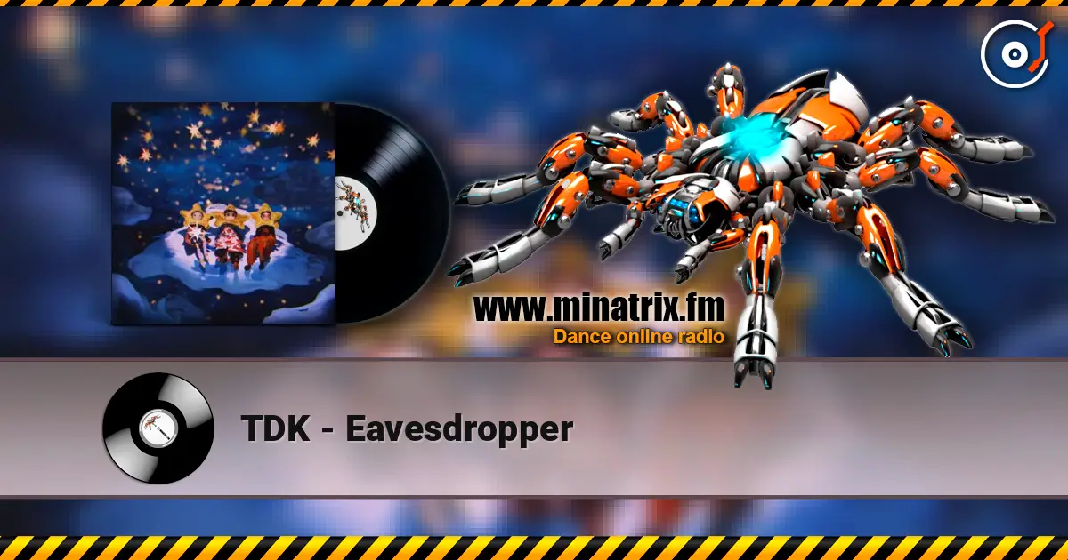 TDK - Eavesdropper online in hoher Qualität hören | Minatrix.FM