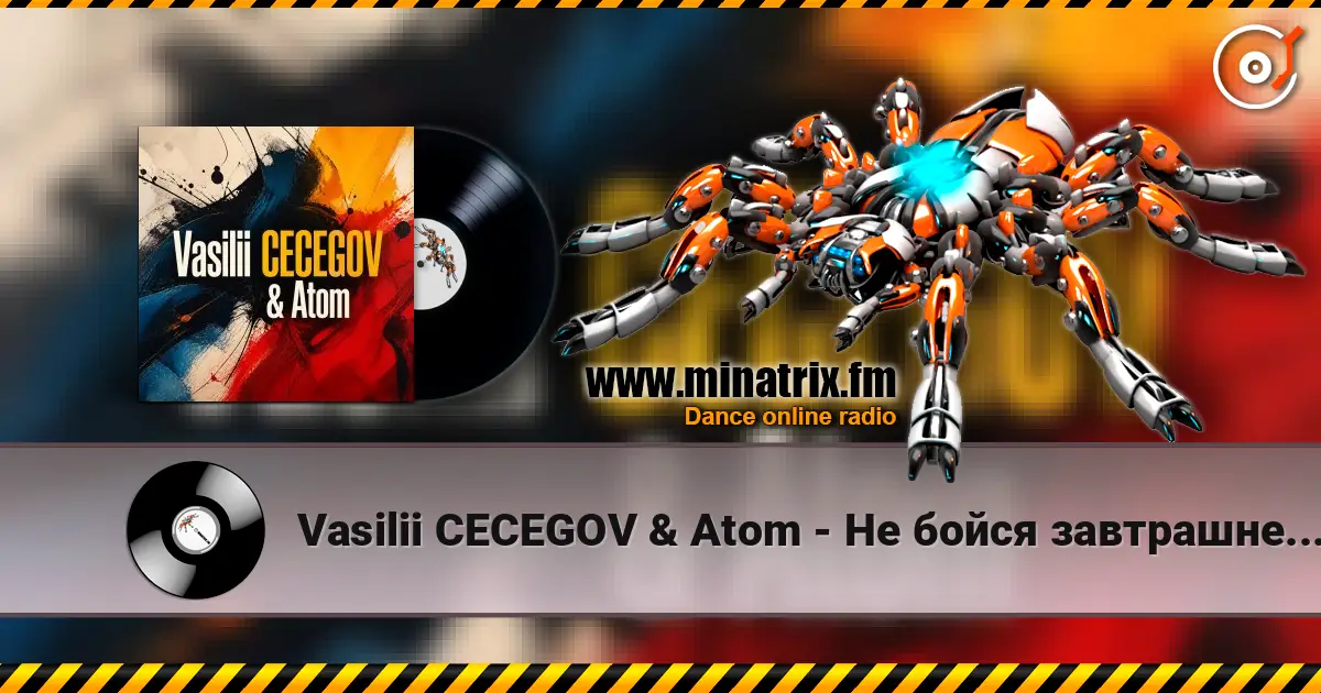 Vasilii CECEGOV & Atom - Не бойся завтрашнего дня online in hoher Qualität hören | Minatrix.FM