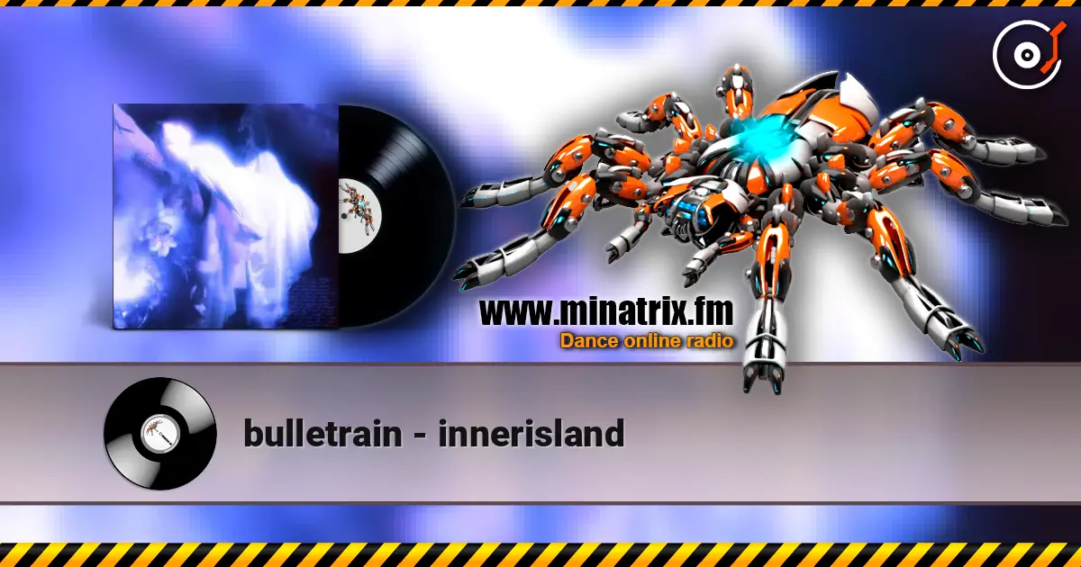 bulletrain - innerisland online in hoher Qualität hören | Minatrix.FM