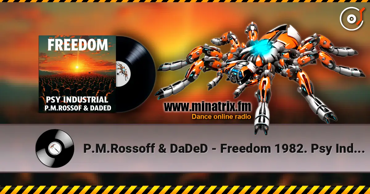 P.M.Rossoff & DaDeD - Freedom 1982. Psy Industrial Remix 2026 online in hoher Qualität hören | Minatrix.FM