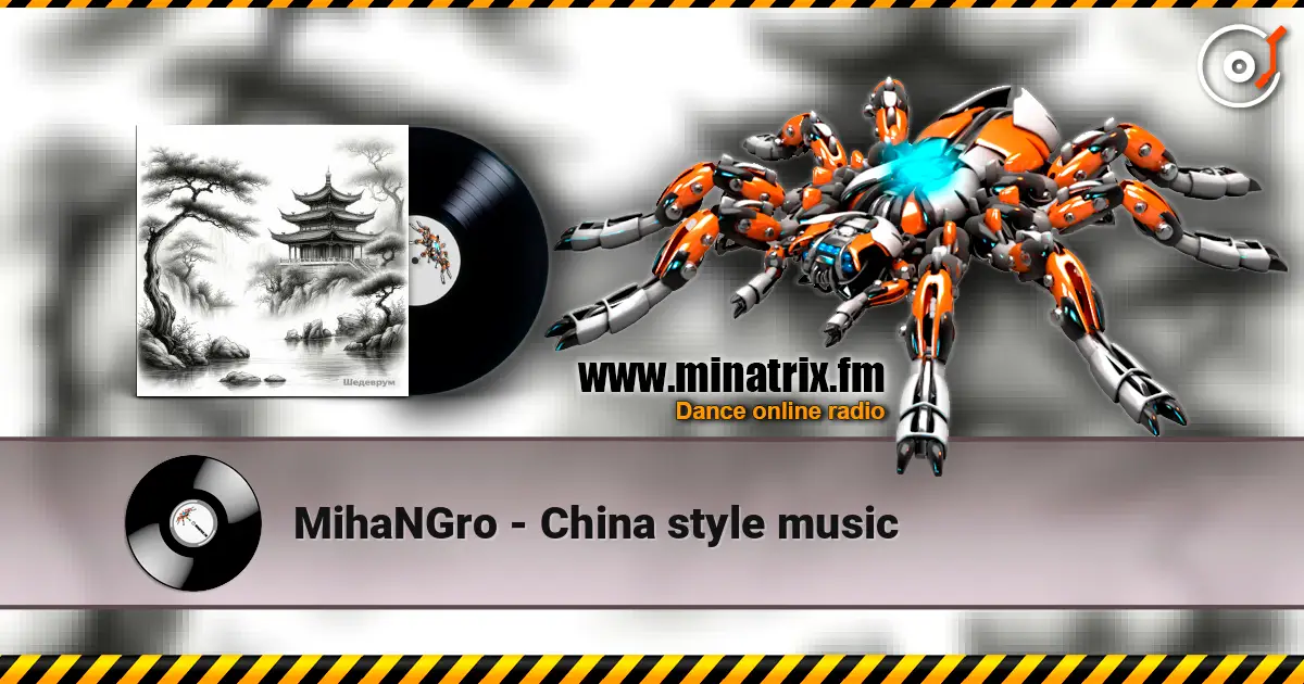 MihaNGro - China style music online in hoher Qualität hören | Minatrix.FM