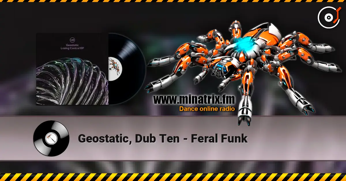 Geostatic, Dub Ten - Feral Funk online in hoher Qualität hören | Minatrix.FM