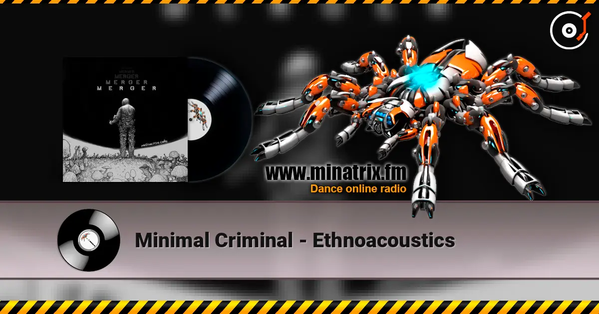 Minimal Criminal - Ethnoacoustics online in hoher Qualität hören | Minatrix.FM
