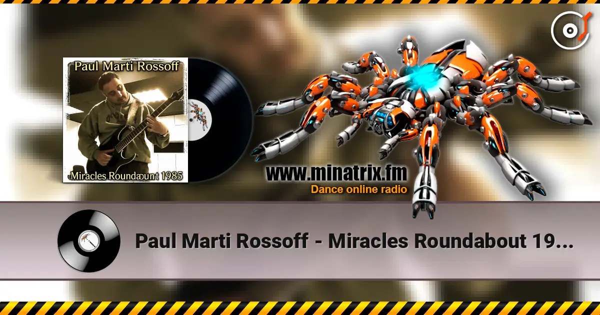 Paul Marti Rossoff - Miracles Roundabout 1985. Studio version 1997. Restored & remastered 2026 online in hoher Qualität hören | Minatrix.FM
