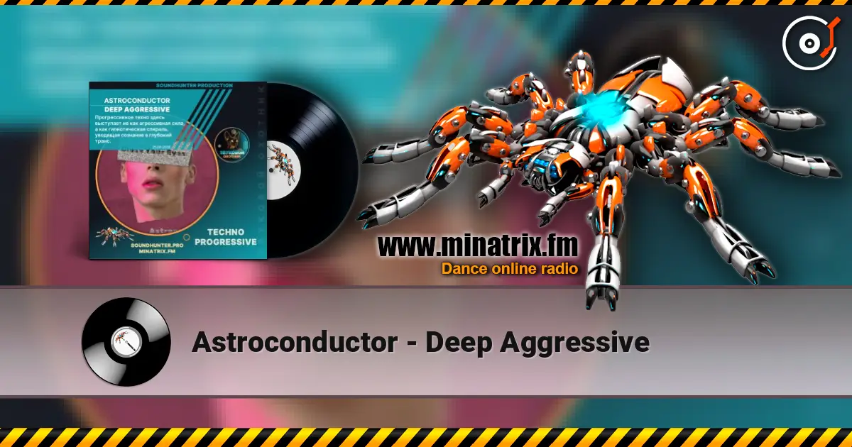 Astroconductor - Deep Aggressive online in hoher Qualität hören | Minatrix.FM