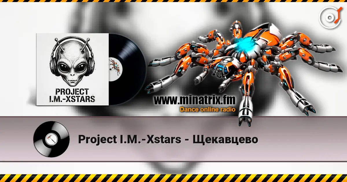Project I.M.-Xstars - Щекавцево online in hoher Qualität hören | Minatrix.FM