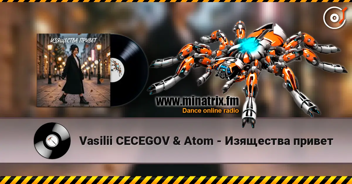 Vasilii CECEGOV & Atom - Изящества привет online in hoher Qualität hören | Minatrix.FM