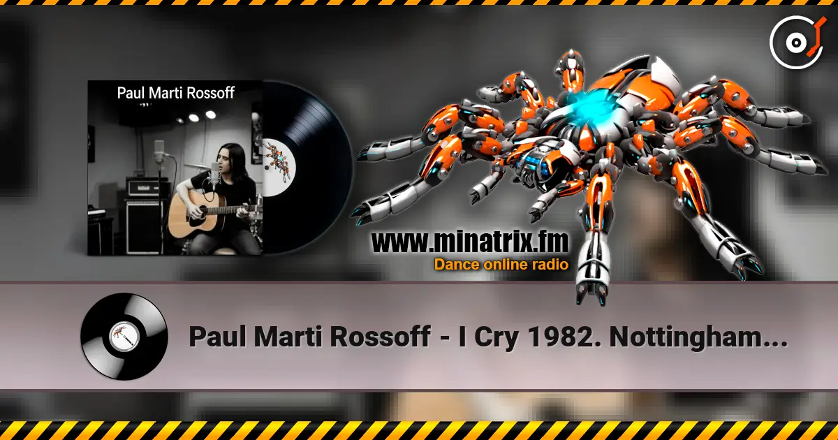 Paul Marti Rossoff - I Cry 1982. Nottingham studio demo version 1989. Remastered 2026 online in hoher Qualität hören | Minatrix.FM