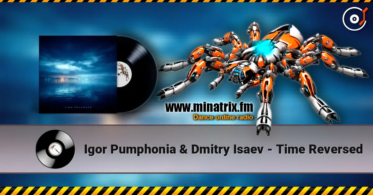 Igor Pumphonia & Dmitry Isaev - Time Reversed online in hoher Qualität hören | Minatrix.FM