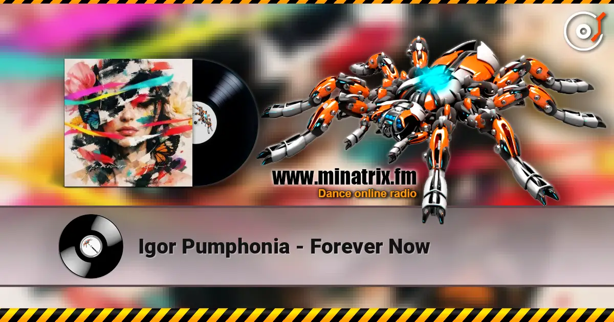 Igor Pumphonia - Forever Now online in hoher Qualität hören | Minatrix.FM
