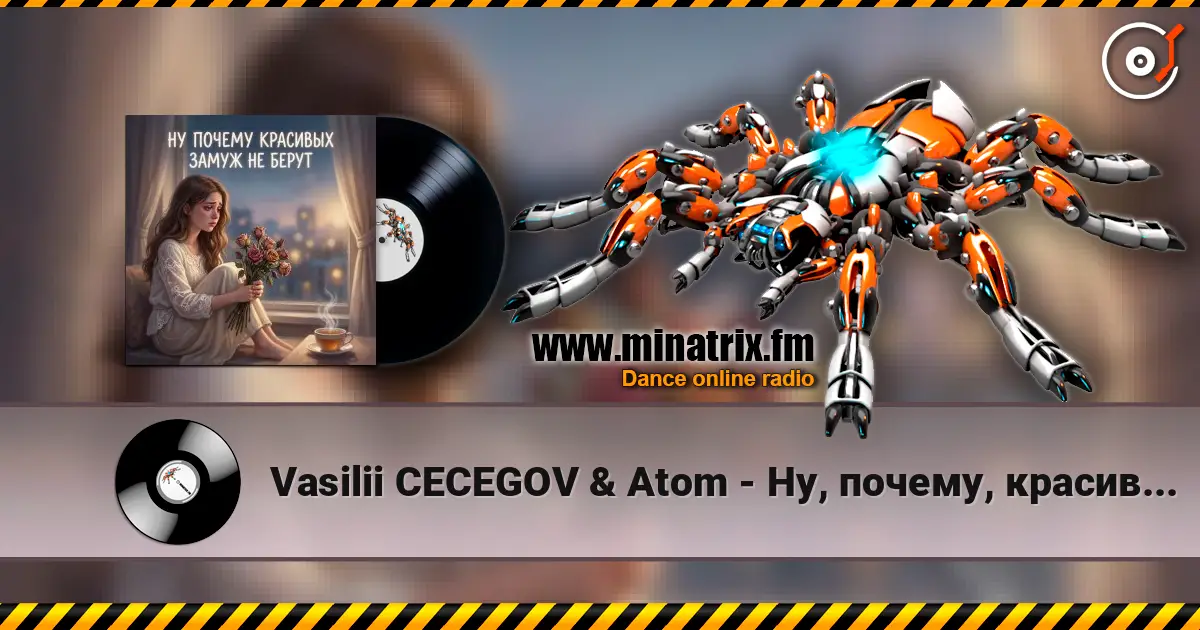 Vasilii CECEGOV & Atom - Ну, почему, красивых замуж не берут ? online in hoher Qualität hören | Minatrix.FM