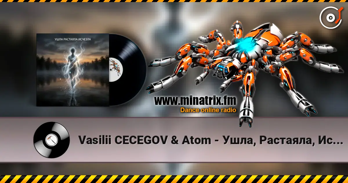 Vasilii CECEGOV & Atom - Ушла, Растаяла, Исчезла online in hoher Qualität hören | Minatrix.FM