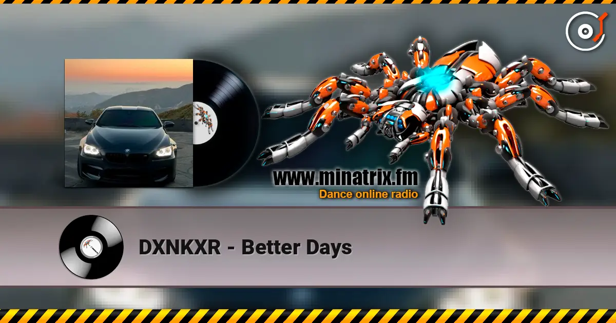 DXNKXR - Better Days online in hoher Qualität hören | Minatrix.FM