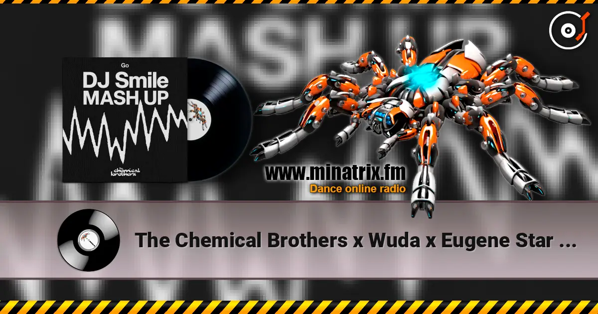 The Chemical Brothers x Wuda x Eugene Star - Go (DJ SMILE MLS MASH UP) online in hoher Qualität hören | Minatrix.FM