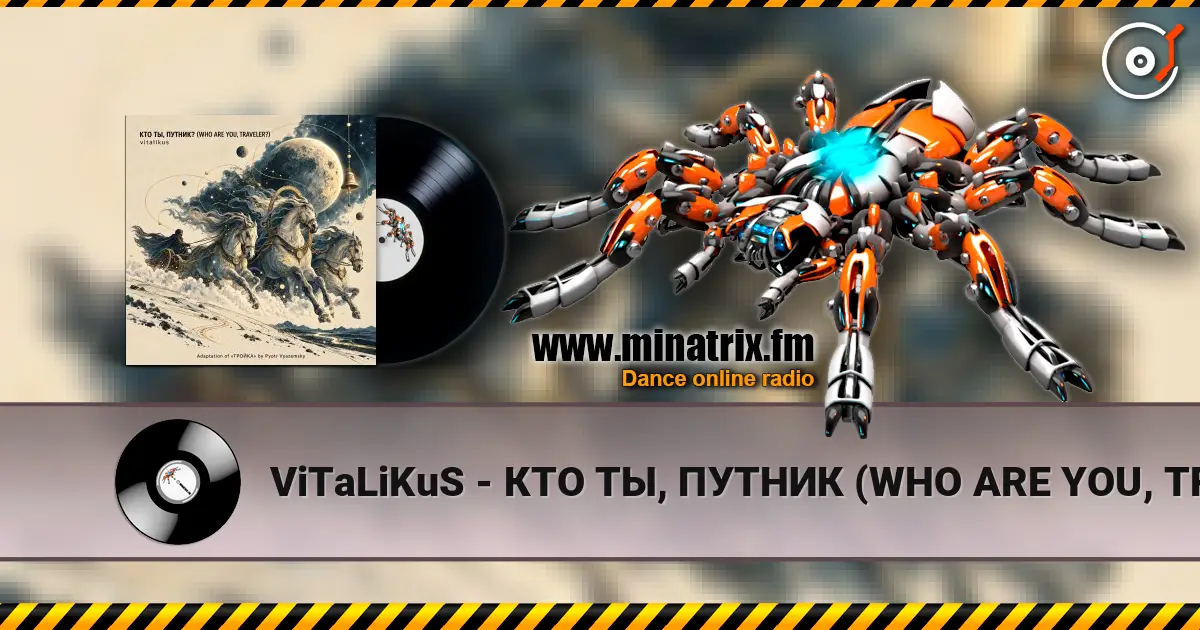 ViTaLiKuS - КТО ТЫ, ПУТНИК (WHO ARE YOU, TRAVELER) online in hoher Qualität hören | Minatrix.FM