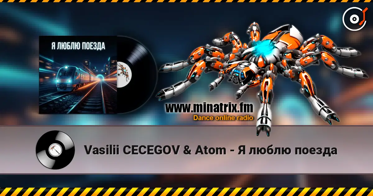 Vasilii CECEGOV & Atom - Я люблю поезда online in hoher Qualität hören | Minatrix.FM